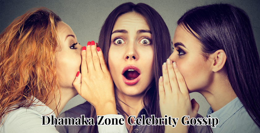 Dhamaka Zone Celebrity Gossip: You Need to Know