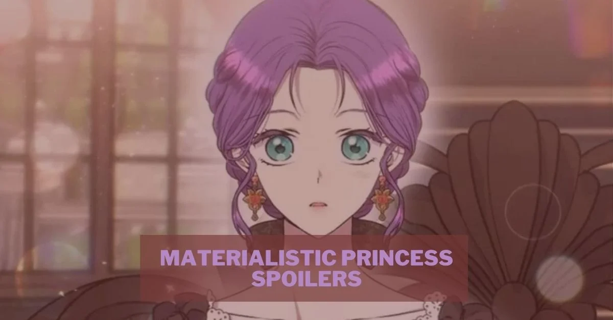 Materialistic Princess Spoilers: A Comprehensive Guide