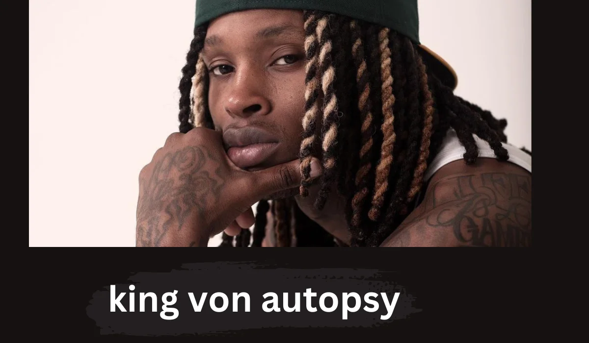 King Von Autopsy: Complete Review And Detials