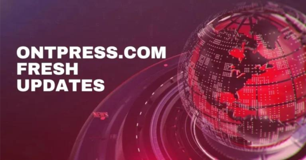 What is Ontpresscom Fresh Updates?