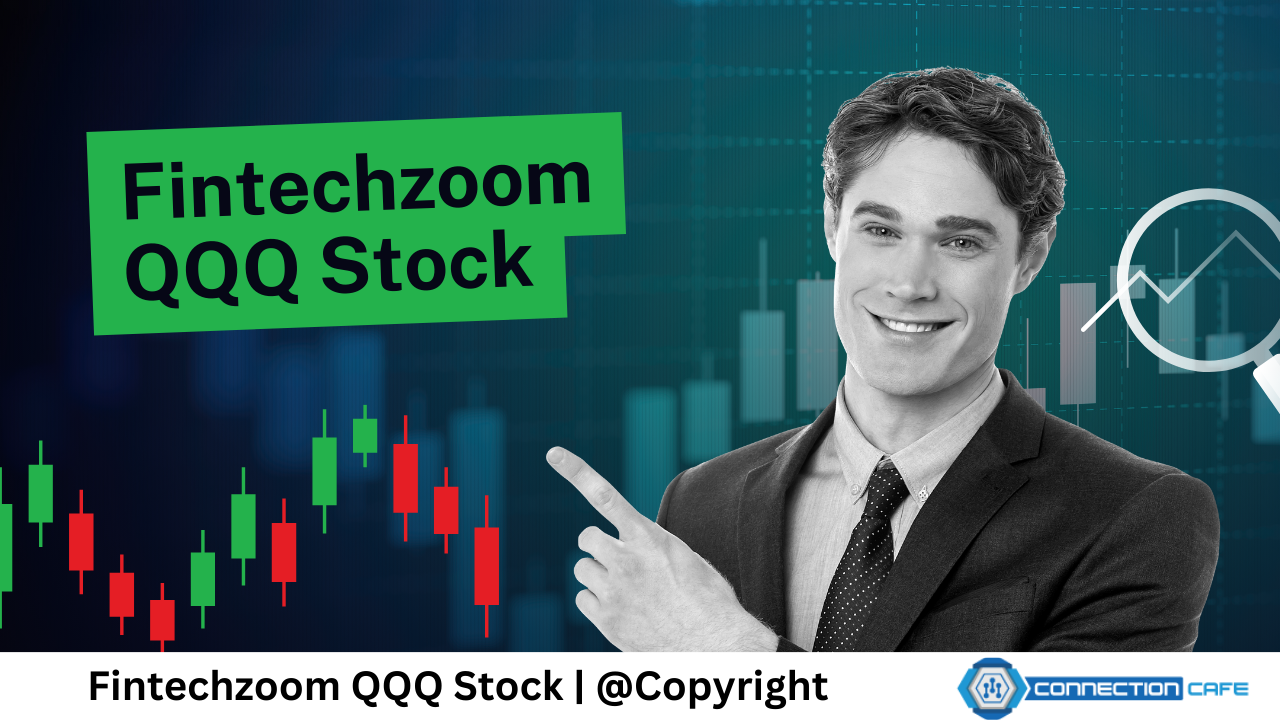 Fintechzoom QQQ Stock: Complete Review