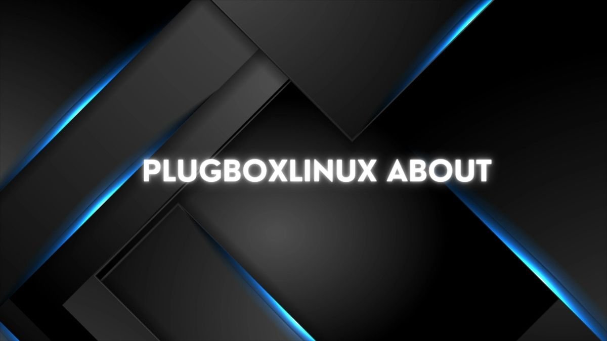 Plugboxlinux About: A Complete Guide