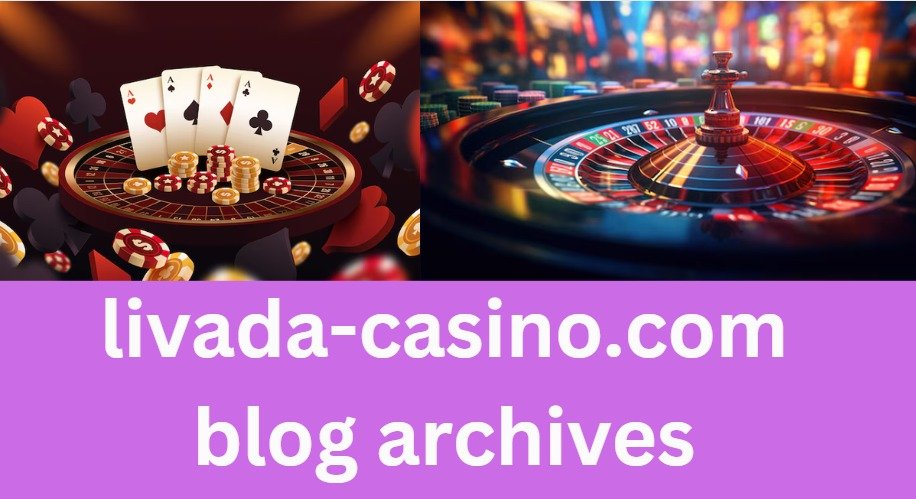 Unlocking the Vault: A Deep Dive into the Livada-Casino.com Blog Archives