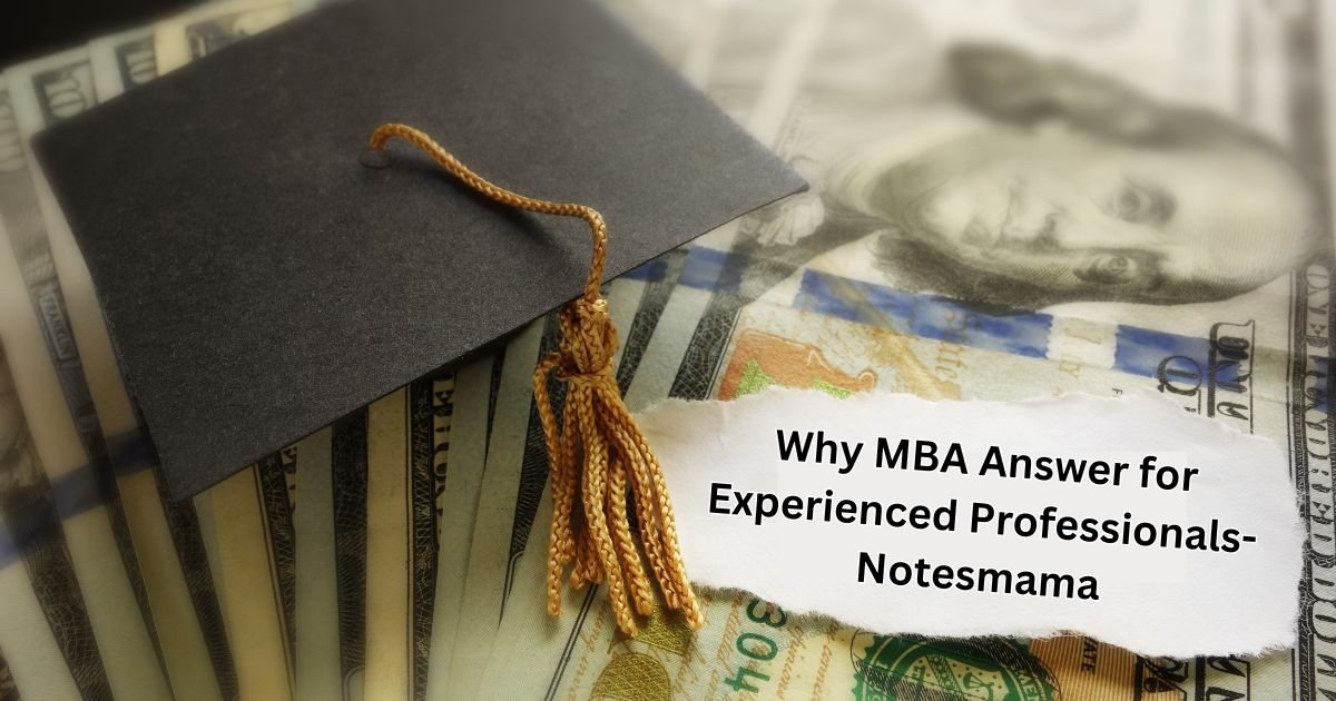 Why MBA Answer For Experienced Professionals-Notesmama: Co