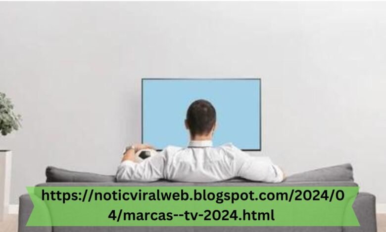 https://noticviralweb.blogspot.com/2024/04/marcas–tv-2024.html